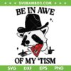 Be in Awe of My 'Tism SVG PNG, Funny Panda Cowboy SVG, Bear Sayings Meme DXF SVG PNG EPS