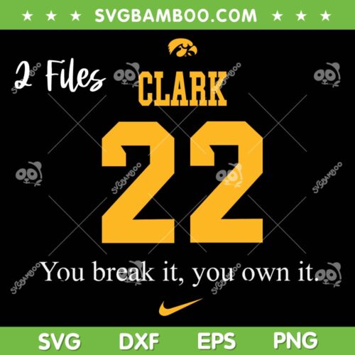 You Break It You Own It SVG PNG, Caitlin Clark 22 Front And Back SVG, 2 Files Clark 22 DXF SVG PNG EPS