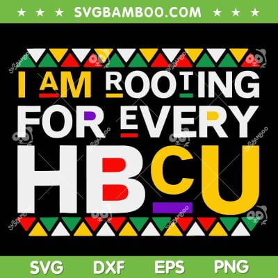I'm Rooting For Every HBCU SVG PNG, HBCU Black History Month SVG, I Am Black DXF SVG PNG EPS I'm Rooting For Every HBCU SVG PNG, HBCU Black History Month SVG, I Am Black DXF SVG PNG EPS