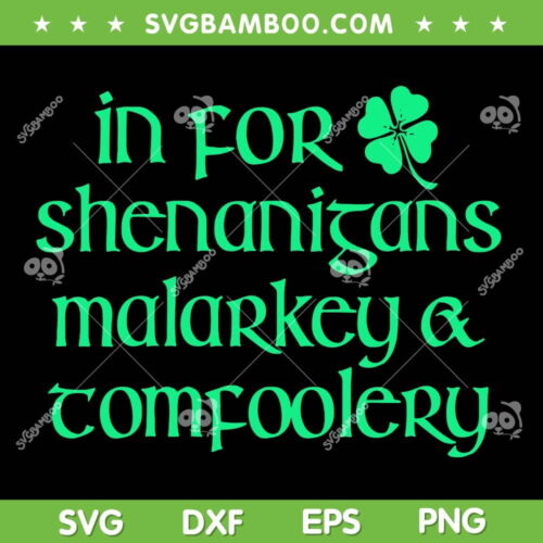 In For Shenanigans Malarkey Tomfoolery SVG, Funny St Patrick's Day Quote SVG, Shenanigans Malarkey Shamrock DXF SVG PNG EPS