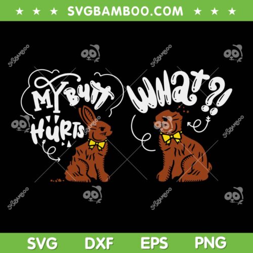 My Butt Hurts What SVG PNG, Funny Easter Chocolate Bunny SVG, Bunny Easter Meme DXF SVG PNG EPS
