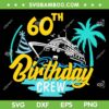 60th Birthday Crew SVG PNG, 60th Party Crew SVG, Birthday Squad Party DXF SVG PNG EPS