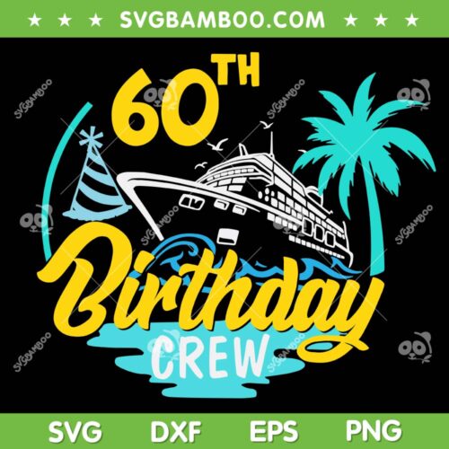 60th Birthday Crew SVG PNG, 60th Party Crew SVG, Birthday Squad Party DXF SVG PNG EPS