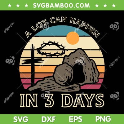 A Lot Can Happen In 3 Days SVG PNG, Retro Jesus In 3 Days SVG, Easter Christian DXF SVG PNG EPS