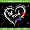 Autism Be Kind SVG PNG, Heart Be Kind Autism Awareness SVG, Puzzle Piece Autism DXF SVG PNG EPS