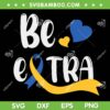 Be Extra Cute T21 SVG PNG, World Down Syndrome Awareness Day SVG, T21 Down Syndrome DXF SVG PNG EPS Be Extra Cute T21 SVG PNG, World Down Syndrome Awareness Day SVG, T21 Down Syndrome DXF SVG PNG EPS