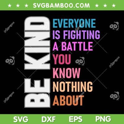 Be Kind Everyone Is Fighting A Battle You Know Nothing About SVG, You Matter SVG, Motivational Quote DXF SVG PNG EPS