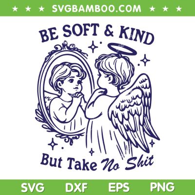 Be Soft And Kind But Take No Shit SVG PNG, Angel Baby Quote SVG, Funny Soft And Kind DXF SVG PNG EPS Be Soft And Kind But Take No Shit SVG PNG, Angel Baby Quote SVG, Funny Soft And Kind DXF SVG PNG EPS