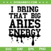 Big Aries Energy SVG PNG, I Bring That Big Aries Energy SVG, Zodiac Aries DXF SVG PNG EPS Big Aries Energy SVG PNG, I Bring That Big Aries Energy SVG, Zodiac Aries DXF SVG PNG EPS