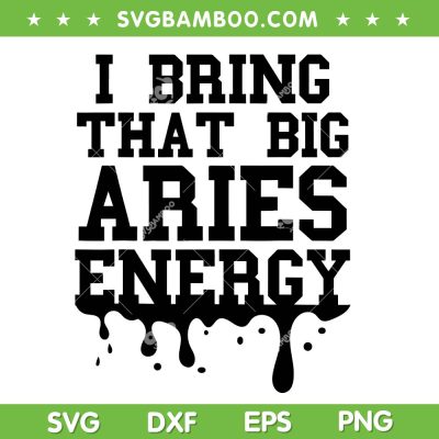 Big Aries Energy SVG PNG, I Bring That Big Aries Energy SVG, Zodiac Aries DXF SVG PNG EPS Big Aries Energy SVG PNG, I Bring That Big Aries Energy SVG, Zodiac Aries DXF SVG PNG EPS