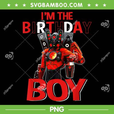 Birthday Boy Skibidi Toilet PNG, Speakerman Happy Birthday PNG, Im The Birthday Boy PNG