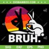 Bruh Bunny SVG PNG, Funny Saying Bro Greeting Easter Day SVG, Retro Bruh Easter DXF SVG PNG EPS Bruh Bunny SVG PNG, Funny Saying Bro Greeting Easter Day SVG, Retro Bruh Easter DXF SVG PNG EPS