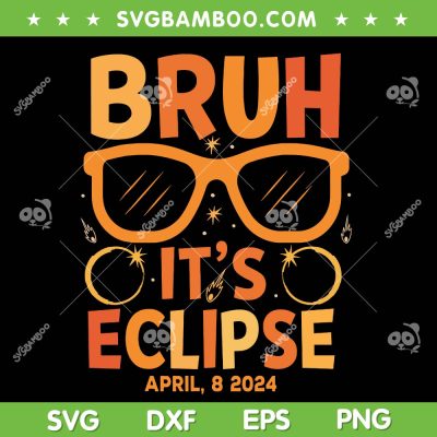 Bruh It's Eclipse SVG PNG, Solar Eclipse Sunglasses 2024 SVG, Total Solar Eclipse DXF SVG PNG EPS Bruh It's Eclipse SVG PNG, Solar Eclipse Sunglasses 2024 SVG, Total Solar Eclipse DXF SVG PNG EPS