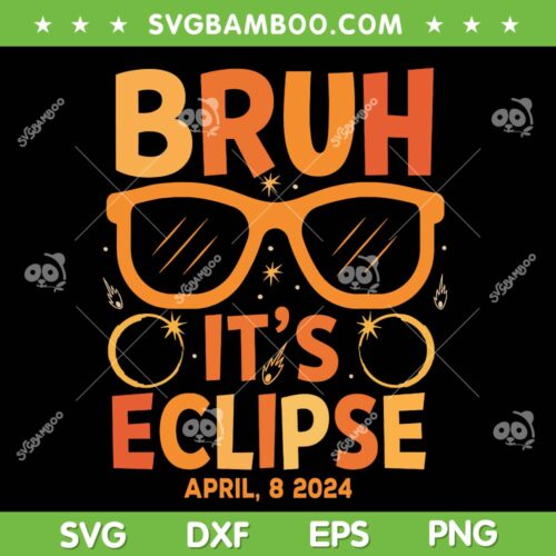 Bruh It's Eclipse SVG PNG, Solar Eclipse Sunglasses 2024 SVG, Total Solar Eclipse DXF SVG PNG EPS