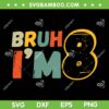 Bruh It's My 8th Birthday SVG PNG, Bruh I'm 8 SVG, Retro Vintage Birthday Boy DXF SVG PNG EPS