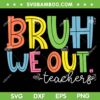 Bruh We Out Teachers SVG PNG, End Of School Year SVG, Teacher Summer DXF SVG PNG EPS