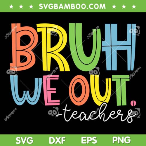 Bruh We Out Teachers SVG PNG, End Of School Year SVG, Teacher Summer DXF SVG PNG EPS