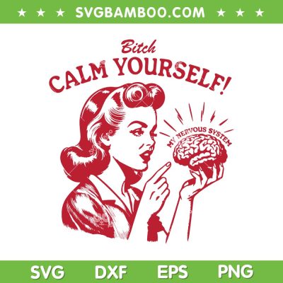 Calm Yourself Nervous SVG PNG, Woman Bitch Calm Yourself SVG, My Nervous System DXF SVG PNG EPS Calm Yourself Nervous SVG PNG, Woman Bitch Calm Yourself SVG, My Nervous System DXF SVG PNG EPS