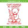 Can't Handle My Energy SVG PNG, Funny Bear Energy SVG, Snarky Bear DXF SVG PNG EPS