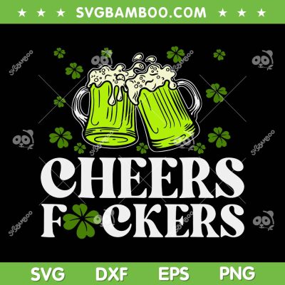 Cheers Fuckers St Patrick's Day SVG PNG, Funny Beer Drinking Mugs SVG, Shamrock Beer DXF SVG PNG EPS