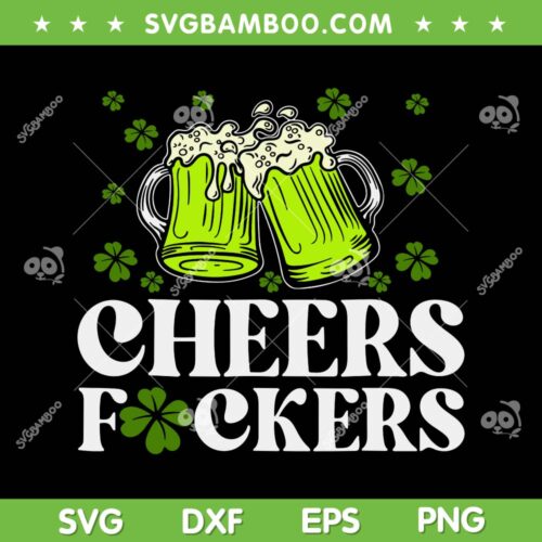 Cheers Fuckers St Patrick's Day SVG PNG, Funny Beer Drinking Mugs SVG, Shamrock Beer DXF SVG PNG EPS