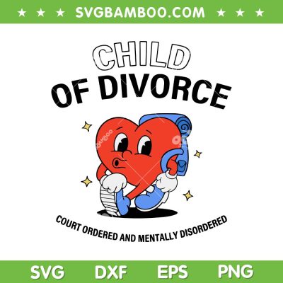 Child Of Divorce Court Ordered And Mentally SVG, Divorce Heart SVG, Divorce Concept Broken Heart DXF SVG PNG EPS