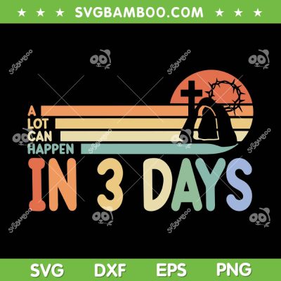 Christian Bible SVG PNG, A Lot Can Happen In 3 Days SVG, Jesus Christian DXF SVG PNG EPS Christian Bible SVG PNG, A Lot Can Happen In 3 Days SVG, Jesus Christian DXF SVG PNG EPS
