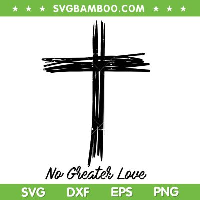 Christian Cross No Greater Love SVG PNG, Religious Christian SVG, Easter No Greater Love DXF SVG PNG EPS