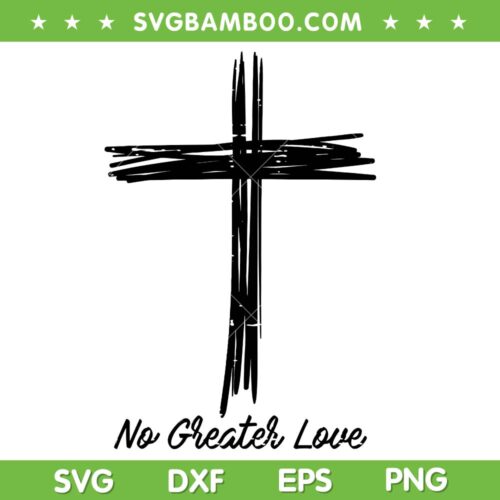 Christian Cross No Greater Love SVG PNG, Religious Christian SVG, Easter No Greater Love DXF SVG PNG EPS