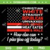 Christian White Straight Republican Unvaxxed SVG, Gun Owner Meat Eater And Male SVG, Funny Christian DXF SVG PNG EPS