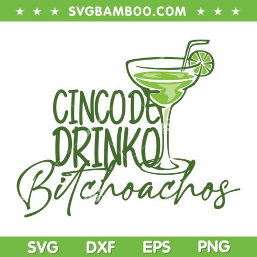 Cinco De Drinko Bitchachos SVG PNG, Funny Cinco De Mayo Drinking SVG, Happy Cinco De Mayo DXF SVG PNG EPS