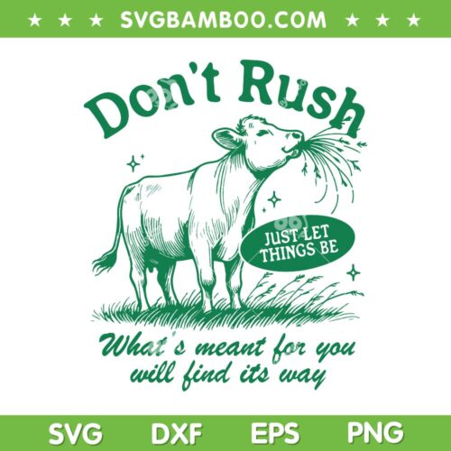 Cow Don't Rush Inspirational Quote SVG PNG, Cow Lover Quotes SVG, Just Let Things Be DXF SVG PNG EPS