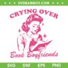 Crying Over Book Boyfriends SVG PNG, Woman Book Boyfriends SVG, Funny Quote DXF SVG PNG EPS