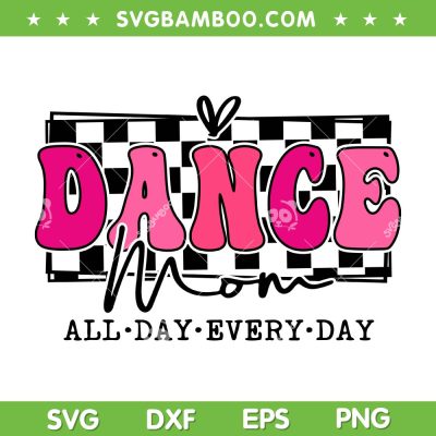 Dance Mom Squad SVG PNG, Dance Mom All Day Every Day SVG, Mama Everyday DXF SVG PNG EPS