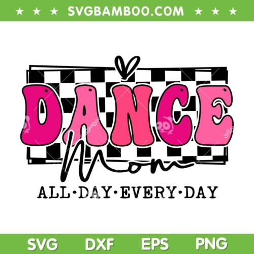 Dance Mom Squad SVG PNG, Dance Mom All Day Every Day SVG, Mama Everyday DXF SVG PNG EPS