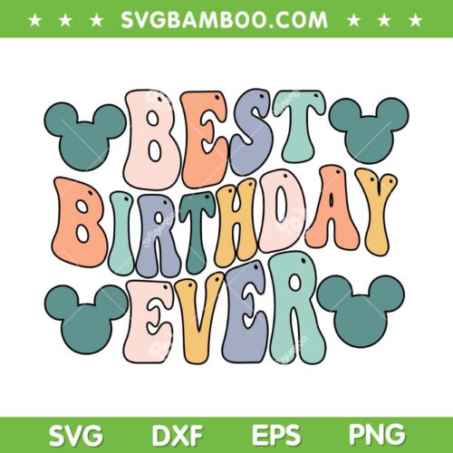 Disney Best Birthday Ever SVG PNG, Mickey Birthday SVG, Disney Family Vacation 2024 DXF SVG PNG EPS
