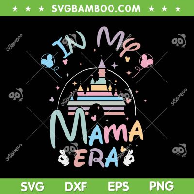 Disney In My Mama Era SVG PNG, Disney Mouse Mom SVG, Mouse Mom Life DXF SVG PNG EPS