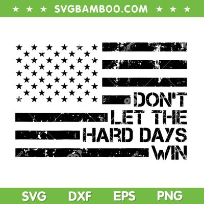 Don't Let The Hard Days Win SVG PNG, Inspirational Quote SVG, Retro American Flag DXF SVG PNG EPS
