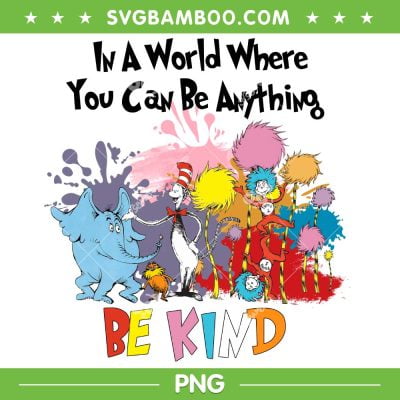Dr Seuss Be Kind Colorful PNG, Dr Seuss Quote PNG, In A World Where A You Can Be Anything Be Kind PNG
