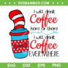 Dr Seuss Coffee SVG PNG, Dr Seuss Hat Quote SVG, Drink Coffee Dr Seuss DXF SVG PNG EPS