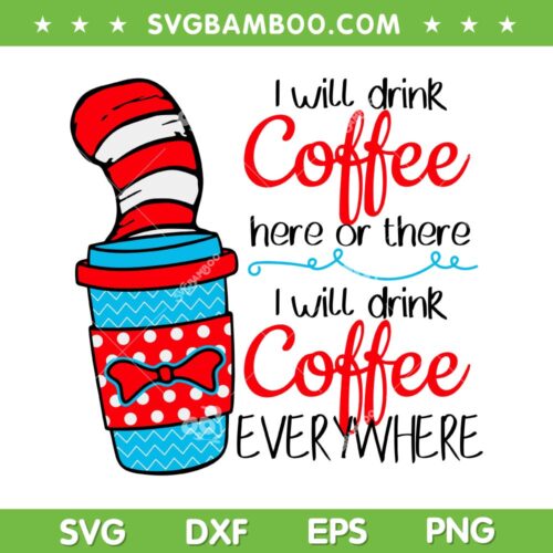 Dr Seuss Coffee SVG PNG, Dr Seuss Hat Quote SVG, Drink Coffee Dr Seuss DXF SVG PNG EPS
