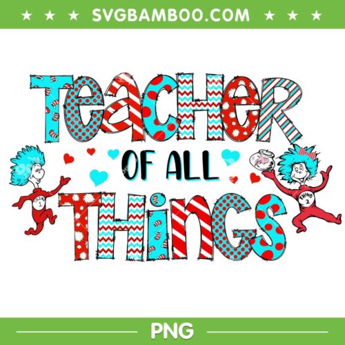 Dr Seuss Teacher Of All Things PNG, Teacher Cat In Hat PNG, Dr Suess Quotes PNG