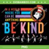 Dr Seuss In A World Where You Can Be Anything Be Kind PNG, Dr Seuss Be Kind PNG, Happy Dr Seuss Day PNG Dr Seuss In A World Where You Can Be Anything Be Kind PNG, Dr Seuss Be Kind PNG, Happy Dr Seuss Day PNG