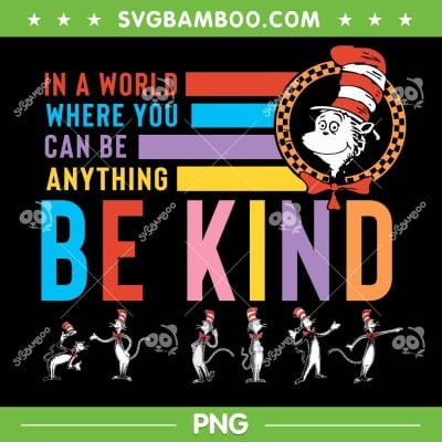 Dr Seuss In A World Where You Can Be Anything Be Kind PNG, Dr Seuss Be Kind PNG, Happy Dr Seuss Day PNG