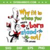 Drseuss Why Fit In When You Were Born To Stand Out SVG, Dr Seuss SVG, Cat In The Hat Quote DXF SVG PNG EPS