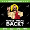 Easter Guess Who's Back SVG PNG, Jesus Religious SVG, Guess Easter Day DXF SVG PNG EPS