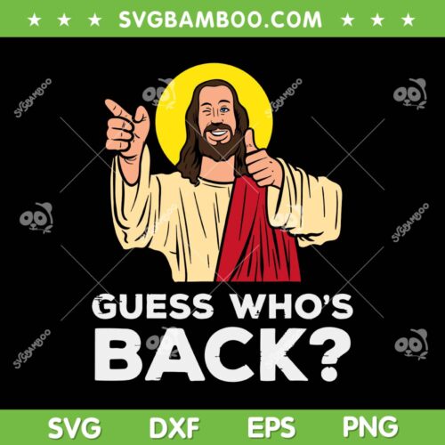 Easter Guess Who's Back SVG PNG, Jesus Religious SVG, Guess Easter Day DXF SVG PNG EPS