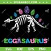 Eggasaurus Easter Day SVG PNG, T Rex Skeleton Egg SVG, Stegosaurus Dinosaur DXF SVG PNG EPS Eggasaurus Easter Day SVG PNG, T Rex Skeleton Egg SVG, Stegosaurus Dinosaur DXF SVG PNG EPS