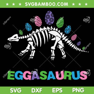 Eggasaurus Easter Day SVG PNG, T Rex Skeleton Egg SVG, Stegosaurus Dinosaur DXF SVG PNG EPS