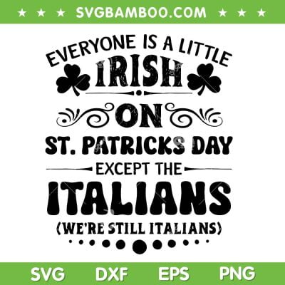 Everyone Is A Little Irish On St Patrick's Day SVG, Except The Italians SVG, Irish Italian DXF SVG PNG EPS Everyone Is A Little Irish On St Patrick's Day SVG, Except The Italians SVG, Irish Italian DXF SVG PNG EPS